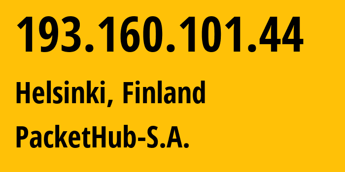 IP address 193.160.101.44 (Helsinki, Uusimaa, Finland) get location, coordinates on map, ISP provider AS207137 PacketHub-S.A. // who is provider of ip address 193.160.101.44, whose IP address