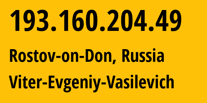 IP address 193.160.204.49 (Rostov-on-Don, Rostov Oblast, Russia) get location, coordinates on map, ISP provider AS58096 Viter-Evgeniy-Vasilevich // who is provider of ip address 193.160.204.49, whose IP address