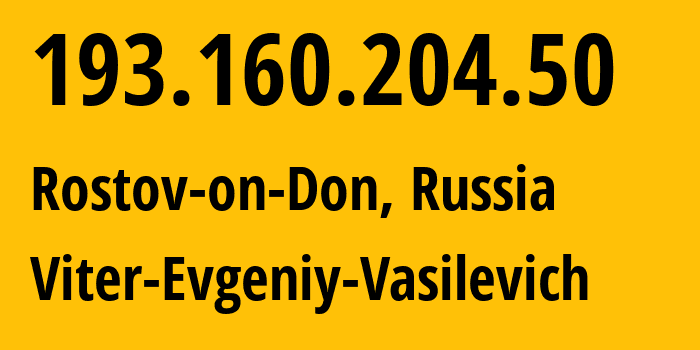 IP address 193.160.204.50 (Rostov-on-Don, Rostov Oblast, Russia) get location, coordinates on map, ISP provider AS58096 Viter-Evgeniy-Vasilevich // who is provider of ip address 193.160.204.50, whose IP address