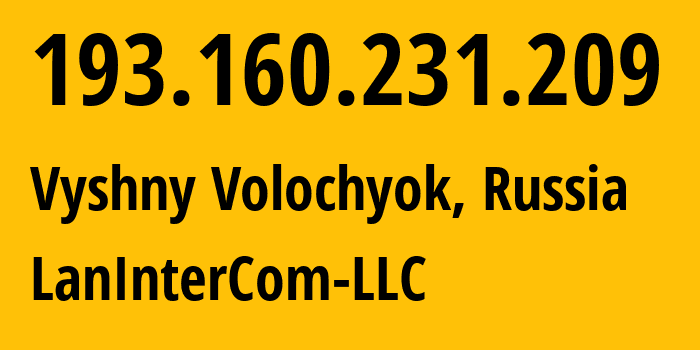 IP address 193.160.231.209 (Vyshny Volochyok, Tver Oblast, Russia) get location, coordinates on map, ISP provider AS197120 LanInterCom-LLC // who is provider of ip address 193.160.231.209, whose IP address