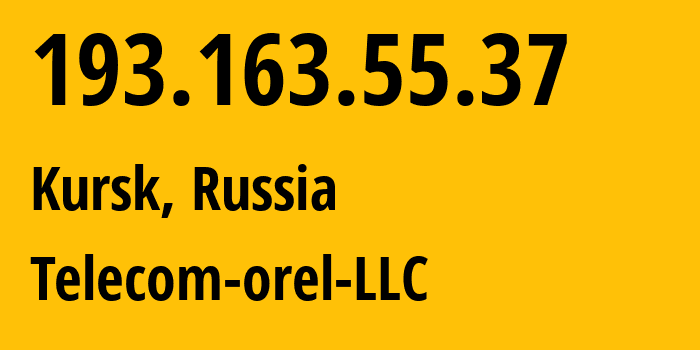 IP address 193.163.55.37 (Kursk, Kursk Oblast, Russia) get location, coordinates on map, ISP provider AS212456 Telecom-orel-LLC // who is provider of ip address 193.163.55.37, whose IP address