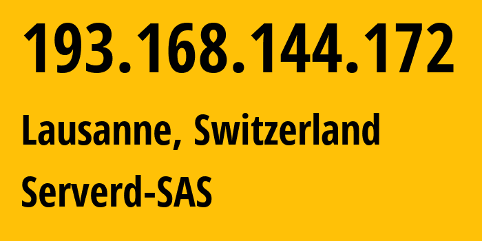 IP address 193.168.144.172 (Lausanne, Vaud, Switzerland) get location, coordinates on map, ISP provider AS62000 Serverd-SAS // who is provider of ip address 193.168.144.172, whose IP address