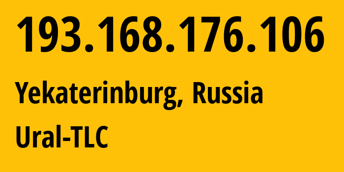 IP-адрес 193.168.176.106 (Екатеринбург, Свердловская Область, Россия) определить местоположение, координаты на карте, ISP провайдер AS48642 Ural-TLC // кто провайдер айпи-адреса 193.168.176.106