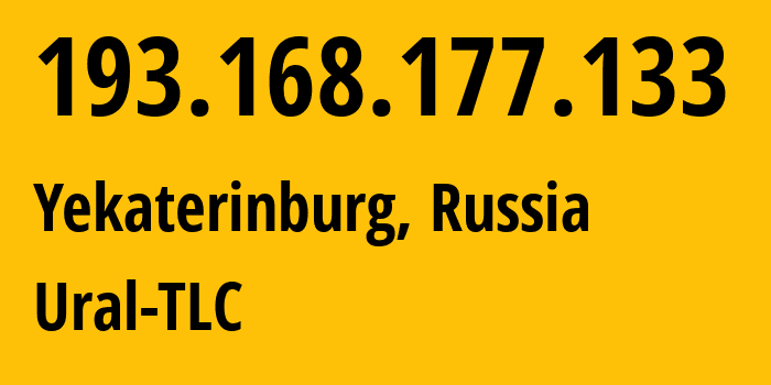 IP address 193.168.177.133 (Yekaterinburg, Sverdlovsk Oblast, Russia) get location, coordinates on map, ISP provider AS48642 Ural-TLC // who is provider of ip address 193.168.177.133, whose IP address