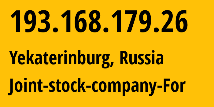 IP address 193.168.179.26 (Yekaterinburg, Sverdlovsk Oblast, Russia) get location, coordinates on map, ISP provider AS48642 Joint-stock-company-For // who is provider of ip address 193.168.179.26, whose IP address