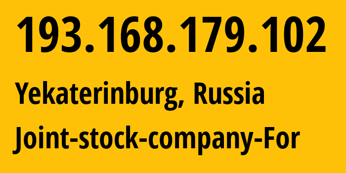 IP address 193.168.179.102 (Yekaterinburg, Sverdlovsk Oblast, Russia) get location, coordinates on map, ISP provider AS48642 Joint-stock-company-For // who is provider of ip address 193.168.179.102, whose IP address