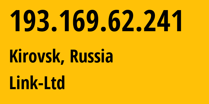 IP address 193.169.62.241 (Kirovsk, Leningrad Oblast, Russia) get location, coordinates on map, ISP provider AS49439 Link-Ltd // who is provider of ip address 193.169.62.241, whose IP address