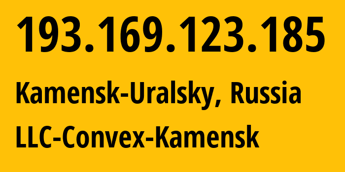 IP address 193.169.123.185 (Kamensk-Uralsky, Sverdlovsk Oblast, Russia) get location, coordinates on map, ISP provider AS49568 LLC-Convex-Kamensk // who is provider of ip address 193.169.123.185, whose IP address