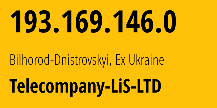 IP address 193.169.146.0 (Bilhorod-Dnistrovskyi, Odessa, Ex Ukraine) get location, coordinates on map, ISP provider AS35588 Telecompany-LiS-LTD // who is provider of ip address 193.169.146.0, whose IP address