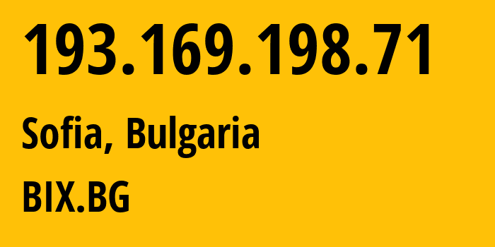 IP address 193.169.198.71 (Sofia, Sofia-Capital, Bulgaria) get location, coordinates on map, ISP provider AS BIX.BG // who is provider of ip address 193.169.198.71, whose IP address