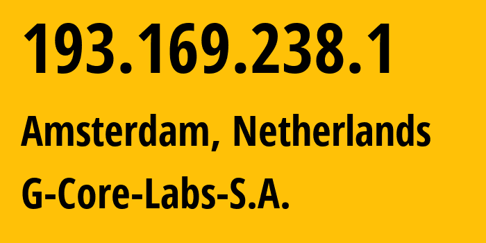 IP-адрес 193.169.238.1 (Амстердам, Северная Голландия, Нидерланды) определить местоположение, координаты на карте, ISP провайдер AS199524 G-Core-Labs-S.A. // кто провайдер айпи-адреса 193.169.238.1