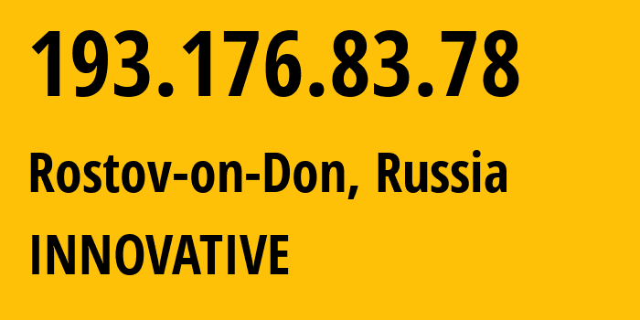 IP address 193.176.83.78 (Rostov-on-Don, Rostov Oblast, Russia) get location, coordinates on map, ISP provider AS62040 INNOVATIVE // who is provider of ip address 193.176.83.78, whose IP address