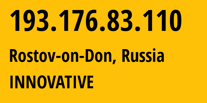 IP-адрес 193.176.83.110 (Ростов-на-Дону, Ростовская Область, Россия) определить местоположение, координаты на карте, ISP провайдер AS62040 INNOVATIVE // кто провайдер айпи-адреса 193.176.83.110