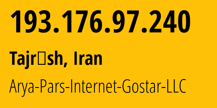 IP address 193.176.97.240 (Tajrīsh, Tehran, Iran) get location, coordinates on map, ISP provider AS58121 Arya-Pars-Internet-Gostar-LLC // who is provider of ip address 193.176.97.240, whose IP address