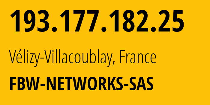 IP-адрес 193.177.182.25 (Vélizy-Villacoublay, Иль-де-Франс, Франция) определить местоположение, координаты на карте, ISP провайдер AS34534 FBW-NETWORKS-SAS // кто провайдер айпи-адреса 193.177.182.25