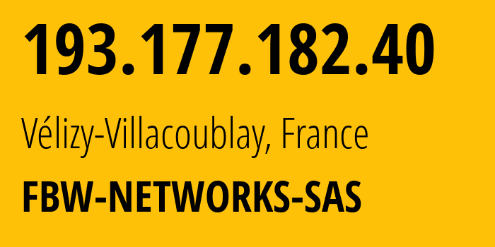 IP-адрес 193.177.182.40 (Vélizy-Villacoublay, Иль-де-Франс, Франция) определить местоположение, координаты на карте, ISP провайдер AS34534 FBW-NETWORKS-SAS // кто провайдер айпи-адреса 193.177.182.40