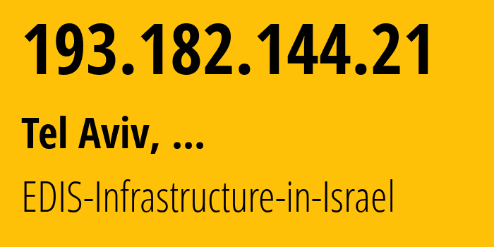 IP address 193.182.144.21 (Tel Aviv, Tel Aviv, ...) get location, coordinates on map, ISP provider AS61102 EDIS-Infrastructure-in-Israel // who is provider of ip address 193.182.144.21, whose IP address