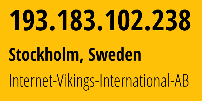 IP address 193.183.102.238 (Stockholm, Stockholm County, Sweden) get location, coordinates on map, ISP provider AS51747 Internet-Vikings-International-AB // who is provider of ip address 193.183.102.238, whose IP address