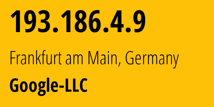 IP address 193.186.4.9 (Frankfurt am Main, Hesse, Germany) get location, coordinates on map, ISP provider AS15169 Google-LLC // who is provider of ip address 193.186.4.9, whose IP address