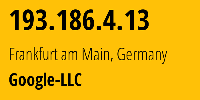 IP-адрес 193.186.4.13 (Франкфурт, Гессен, Германия) определить местоположение, координаты на карте, ISP провайдер AS15169 Google-LLC // кто провайдер айпи-адреса 193.186.4.13