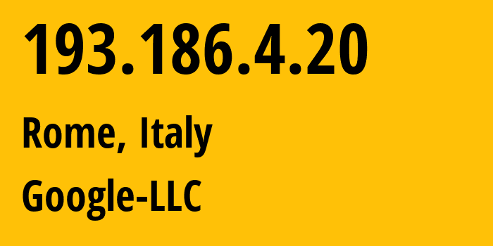 IP address 193.186.4.20 (Rome, Lazio, Italy) get location, coordinates on map, ISP provider AS15169 Google-LLC // who is provider of ip address 193.186.4.20, whose IP address