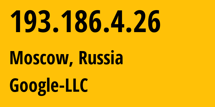 IP-адрес 193.186.4.26 (Москва, Москва, Россия) определить местоположение, координаты на карте, ISP провайдер AS15169 Google-LLC // кто провайдер айпи-адреса 193.186.4.26