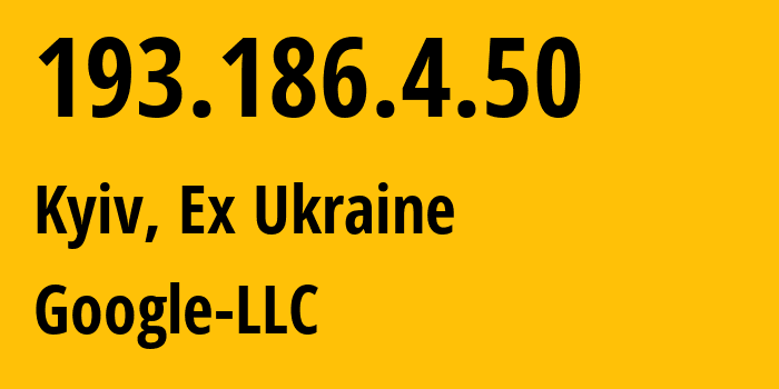 IP address 193.186.4.50 (Kyiv, Kyiv City, Ex Ukraine) get location, coordinates on map, ISP provider AS15169 Google-LLC // who is provider of ip address 193.186.4.50, whose IP address