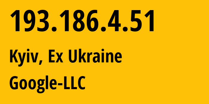 IP-адрес 193.186.4.51 (Киев, Киев, Бывшая Украина) определить местоположение, координаты на карте, ISP провайдер AS15169 Google-LLC // кто провайдер айпи-адреса 193.186.4.51