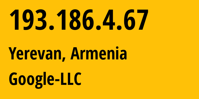 IP-адрес 193.186.4.67 (Ереван, Ереван, Армения) определить местоположение, координаты на карте, ISP провайдер AS15169 Google-LLC // кто провайдер айпи-адреса 193.186.4.67