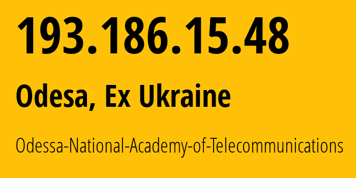 IP address 193.186.15.48 (Odesa, Odessa, Ex Ukraine) get location, coordinates on map, ISP provider AS43384 Odessa-National-Academy-of-Telecommunications // who is provider of ip address 193.186.15.48, whose IP address