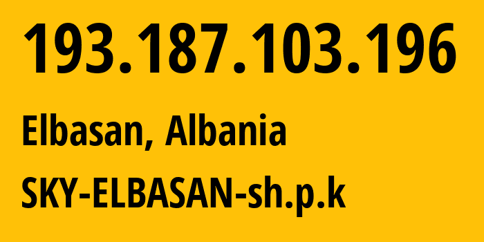 IP address 193.187.103.196 (Elbasan, Elbasan County, Albania) get location, coordinates on map, ISP provider AS210003 SKY-ELBASAN-sh.p.k // who is provider of ip address 193.187.103.196, whose IP address