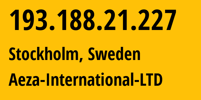 IP address 193.188.21.227 (Stockholm, Stockholm County, Sweden) get location, coordinates on map, ISP provider AS210644 Aeza-International-LTD // who is provider of ip address 193.188.21.227, whose IP address