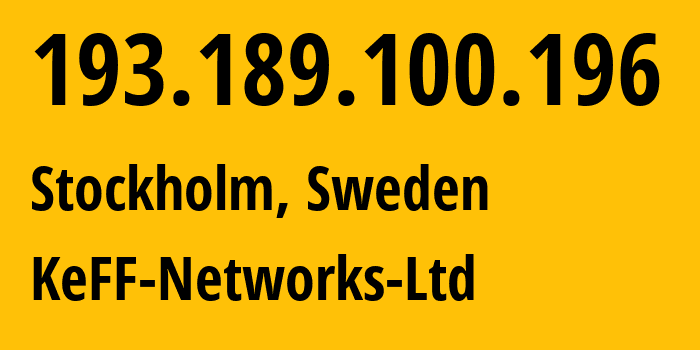 IP address 193.189.100.196 (Stockholm, Stockholm County, Sweden) get location, coordinates on map, ISP provider AS41281 KeFF-Networks-Ltd // who is provider of ip address 193.189.100.196, whose IP address