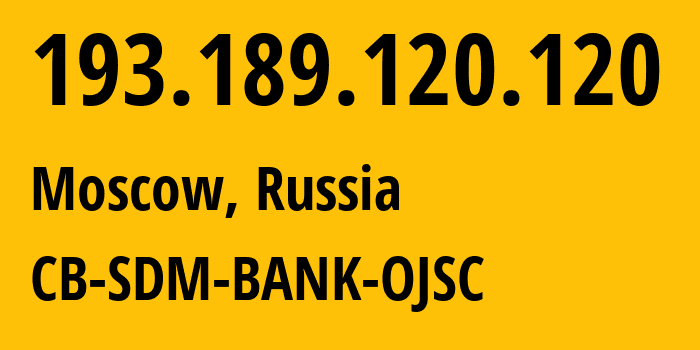 IP-адрес 193.189.120.120 (Москва, Москва, Россия) определить местоположение, координаты на карте, ISP провайдер AS34998 CB-SDM-BANK-OJSC // кто провайдер айпи-адреса 193.189.120.120