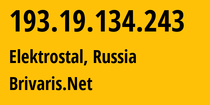 IP address 193.19.134.243 (Elektrostal, Moscow Oblast, Russia) get location, coordinates on map, ISP provider AS41058 Brivaris.Net // who is provider of ip address 193.19.134.243, whose IP address