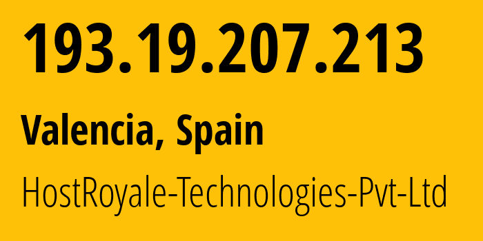 IP address 193.19.207.213 (Valencia, Valencia, Spain) get location, coordinates on map, ISP provider AS203020 HostRoyale-Technologies-Pvt-Ltd // who is provider of ip address 193.19.207.213, whose IP address
