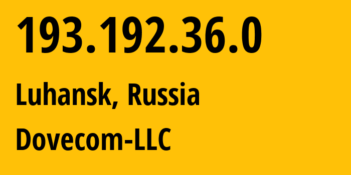 IP address 193.192.36.0 (Luhansk, Luhansk Peoples Republic, Russia) get location, coordinates on map, ISP provider AS202619 Dovecom-LLC // who is provider of ip address 193.192.36.0, whose IP address