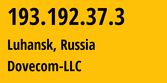 IP address 193.192.37.3 (Luhansk, Luhansk Peoples Republic, Russia) get location, coordinates on map, ISP provider AS202619 Dovecom-LLC // who is provider of ip address 193.192.37.3, whose IP address