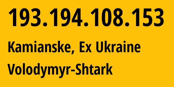 IP address 193.194.108.153 (Kamianske, Dnipropetrovsk Oblast, Ex Ukraine) get location, coordinates on map, ISP provider AS51069 Volodymyr-Shtark // who is provider of ip address 193.194.108.153, whose IP address