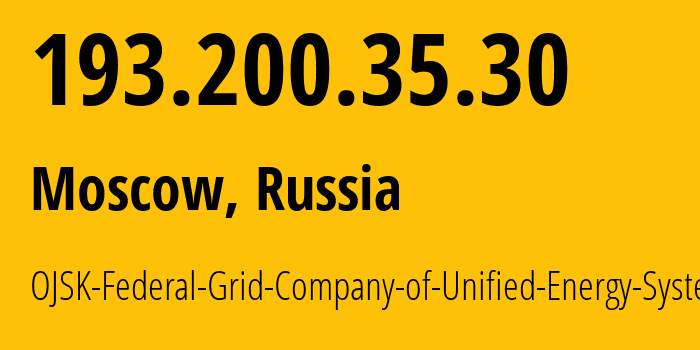 IP address 193.200.35.30 (Moscow, Moscow, Russia) get location, coordinates on map, ISP provider AS42809 OJSK-Federal-Grid-Company-of-Unified-Energy-System // who is provider of ip address 193.200.35.30, whose IP address