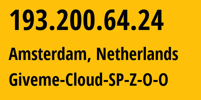 IP-адрес 193.200.64.24 (Амстердам, Северная Голландия, Нидерланды) определить местоположение, координаты на карте, ISP провайдер AS6681 Giveme-Cloud-SP-Z-O-O // кто провайдер айпи-адреса 193.200.64.24