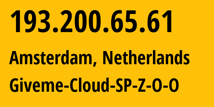 IP-адрес 193.200.65.61 (Амстердам, Северная Голландия, Нидерланды) определить местоположение, координаты на карте, ISP провайдер AS6681 Giveme-Cloud-SP-Z-O-O // кто провайдер айпи-адреса 193.200.65.61