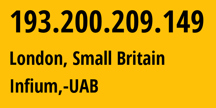 IP address 193.200.209.149 (London, England, Small Britain) get location, coordinates on map, ISP provider AS50297 Infium,-UAB // who is provider of ip address 193.200.209.149, whose IP address