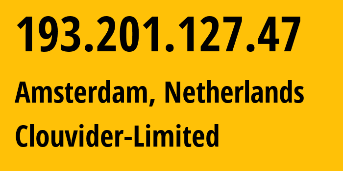 IP address 193.201.127.47 (Amsterdam, North Holland, Netherlands) get location, coordinates on map, ISP provider AS62240 Clouvider-Limited // who is provider of ip address 193.201.127.47, whose IP address