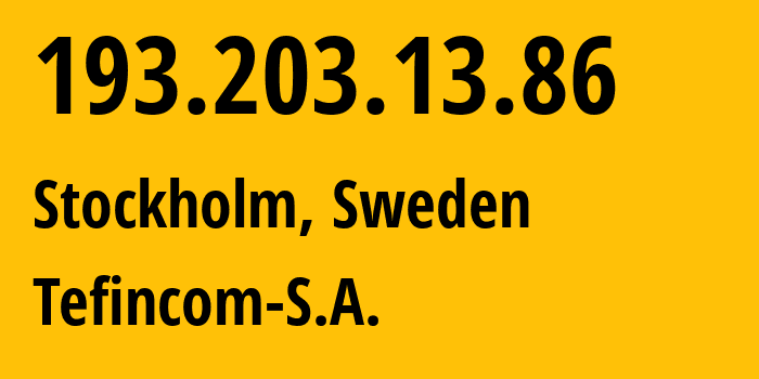 IP address 193.203.13.86 (Stockholm, Stockholm County, Sweden) get location, coordinates on map, ISP provider AS136787 Tefincom-S.A. // who is provider of ip address 193.203.13.86, whose IP address