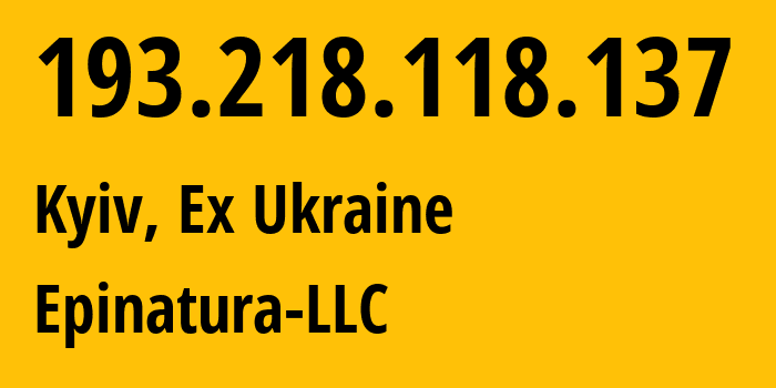 IP address 193.218.118.137 (Kyiv, Kyiv City, Ex Ukraine) get location, coordinates on map, ISP provider AS207656 Epinatura-LLC // who is provider of ip address 193.218.118.137, whose IP address