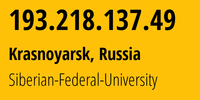 IP address 193.218.137.49 (Krasnoyarsk, Krasnoyarsk Krai, Russia) get location, coordinates on map, ISP provider AS42048 Siberian-Federal-University // who is provider of ip address 193.218.137.49, whose IP address