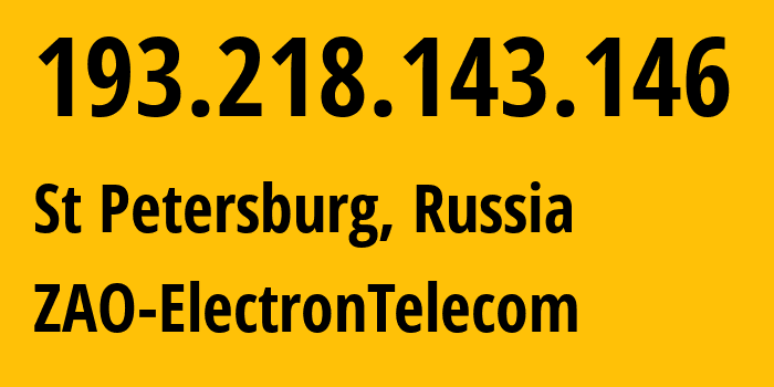 IP address 193.218.143.146 (St Petersburg, St.-Petersburg, Russia) get location, coordinates on map, ISP provider AS42065 ZAO-ElectronTelecom // who is provider of ip address 193.218.143.146, whose IP address