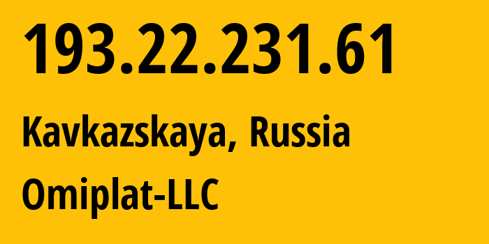 IP address 193.22.231.61 (Kavkazskaya, Krasnodar Krai, Russia) get location, coordinates on map, ISP provider AS48433 Omiplat-LLC // who is provider of ip address 193.22.231.61, whose IP address