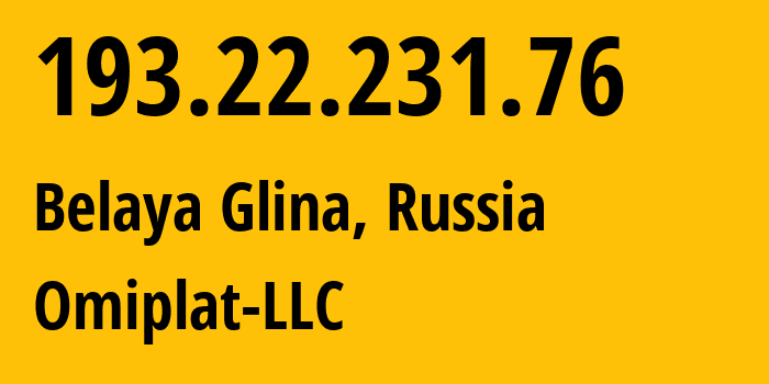 IP address 193.22.231.76 (Belaya Glina, Krasnodar Krai, Russia) get location, coordinates on map, ISP provider AS48433 Omiplat-LLC // who is provider of ip address 193.22.231.76, whose IP address